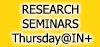 RESEARCH SEMINARS: Thursday@IN+